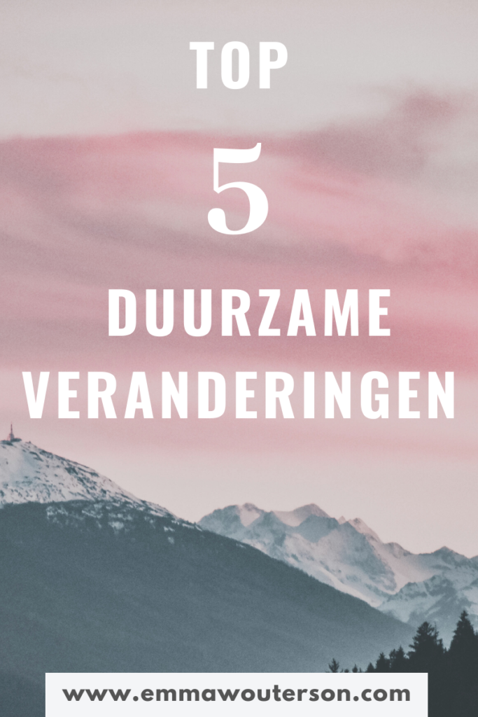 Top 5 Meest effectieve Duurzame Veranderingen | Emma Wouterson | www.emmawouterson.com